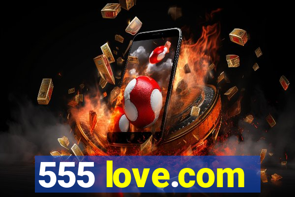 555 love.com